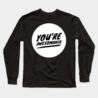 You're awesomania Long Sleeve T-Shirt